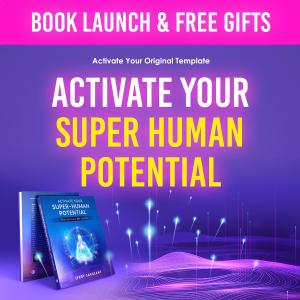 Activate Your Super Human Potential | Activate Your Original Template | Book Launch & FREE Gifts