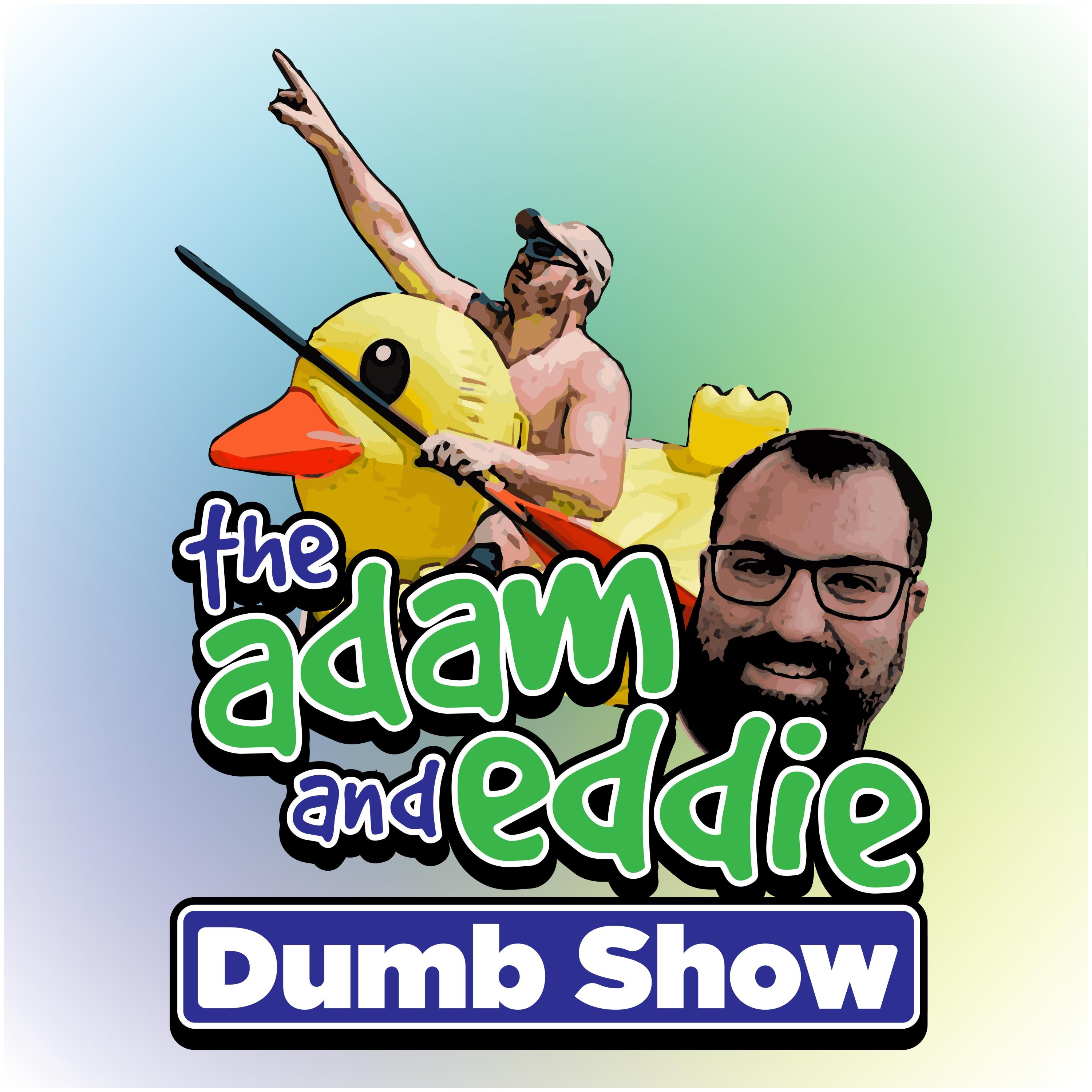 Adam and Eddie Dumb Show