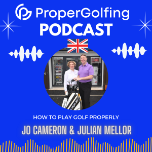 Proper Golfing Podcast from Jo Cameron and Julian Mellor