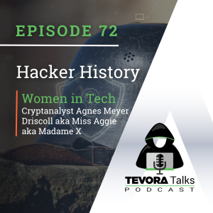 Tevora Talks - Hacker History - The Women of Technology: Cryptanalyst Agnes Meyer Driscoll aka Miss Aggie aka Madame X
