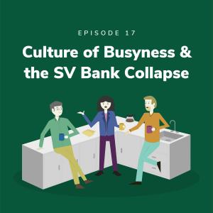 Culture of Busyness & the SV Bank Collapse