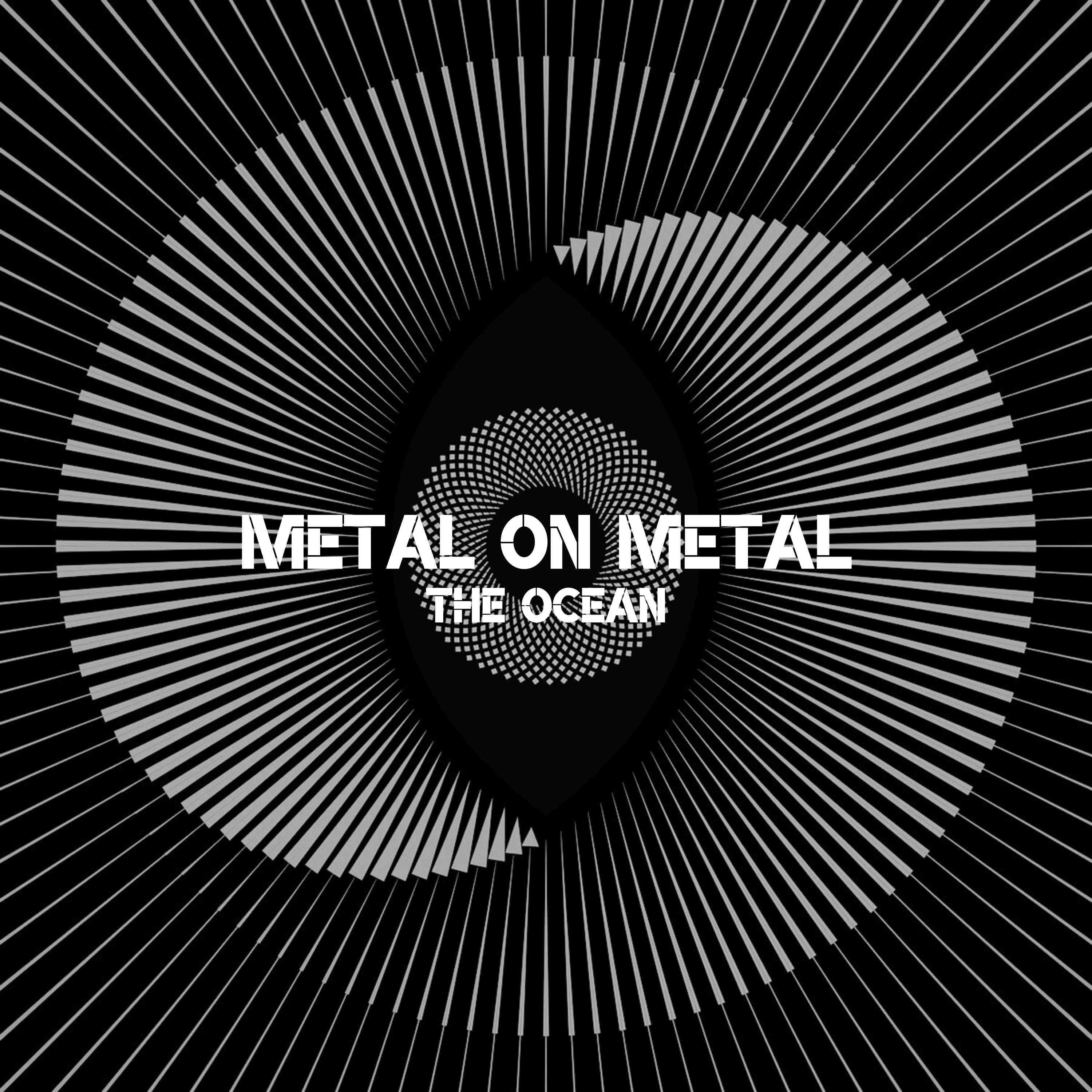 Metal on Metal - The Ocean