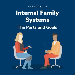 Internal Family Systems – The Parts and Goals