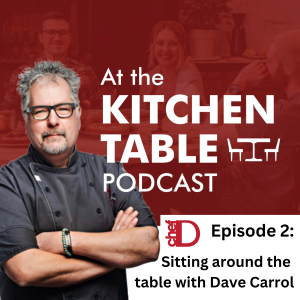 At The Kitchen Table with ChefD Episode 2: Sitting Around the Table with Dave Carrol