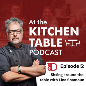 At The Kitchen Table with ChefD Episode 5: Sitting Around the Table with Lina Shamoun