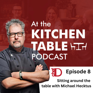 At The Kitchen Table with ChefD - Sitting Around the Kitchen Table with Michael Hecktus