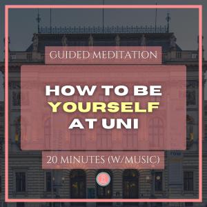 how to be yourself at uni | 20 min mindfulness meditation for university students (with music)