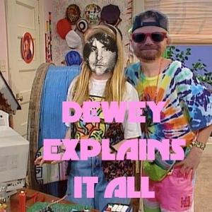 Dewey Explains It All
