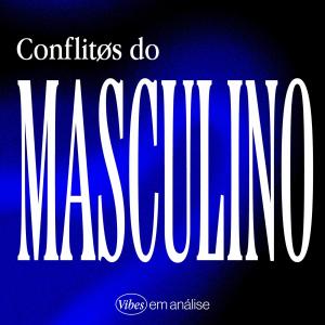 CONFLITOS do MASCULINO