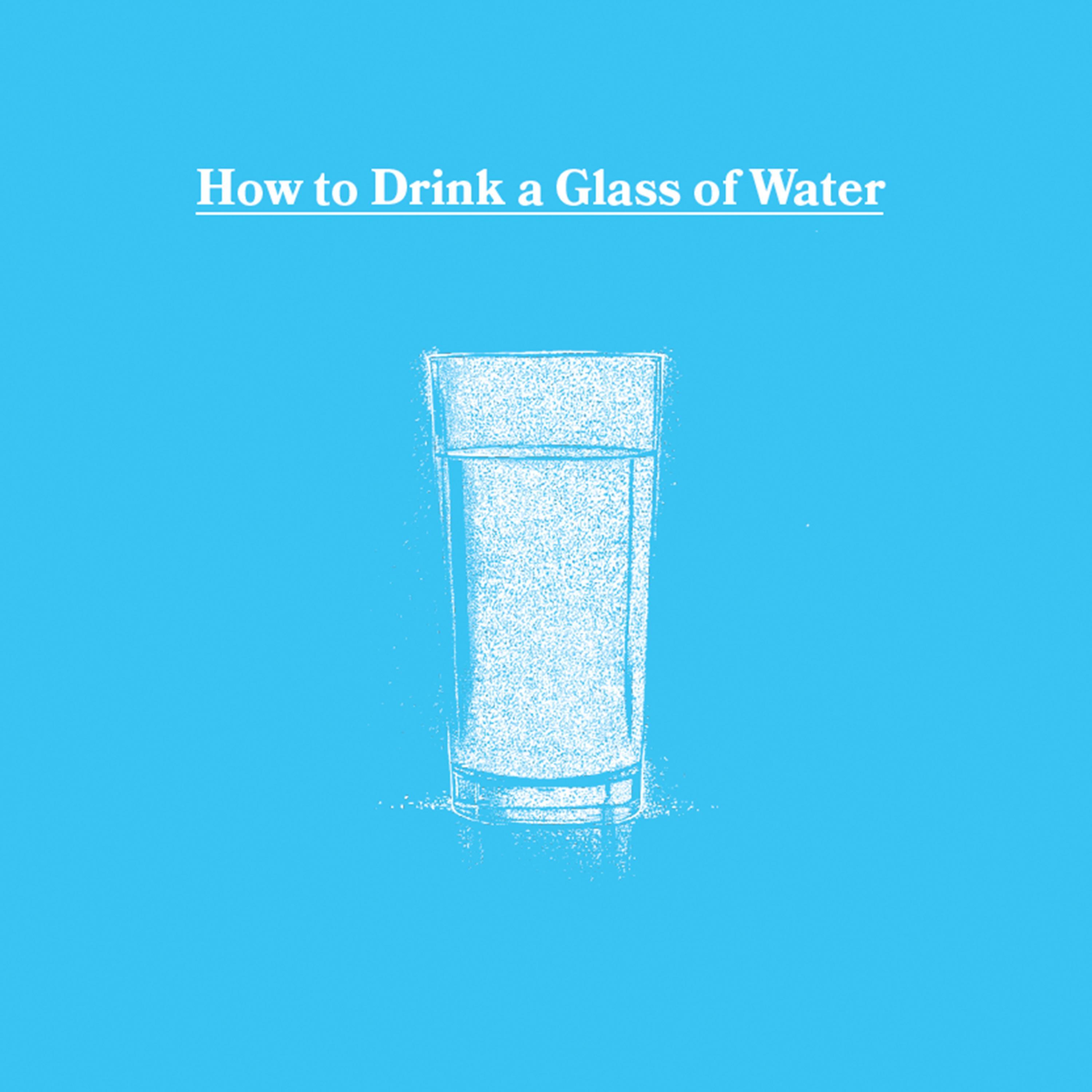 How to Drink a Glass of Water