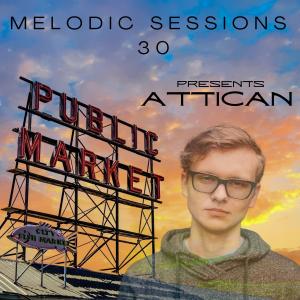 Melodic Sessions 30 - Guest Mix with Attican