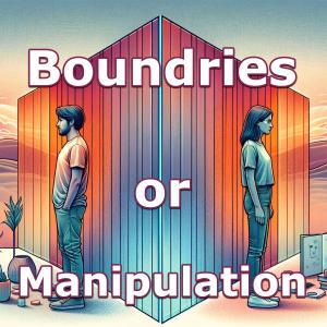 Boundaries vs Manipulation