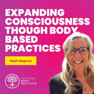 Ep #22: Expanding Consciousness though body based practices