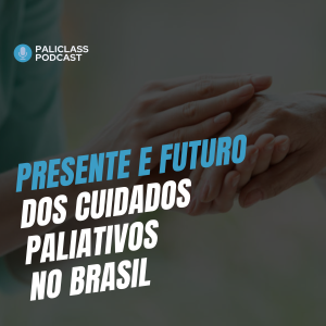 Presente e futuro dos Cuidados Paliativos no Brasil