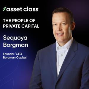 Sequoya Borgman - Founder & CEO. Borgman Capital. The Democratization of Private Capital and 'Passing the Hat'