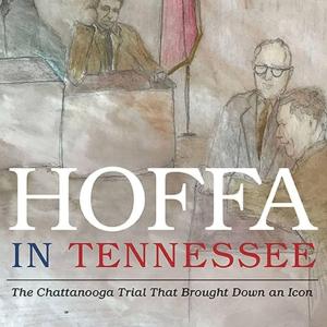 SHORT Sample with Author - Maury Nicely - Hoffa in Tennessee: The Chattanooga Trial That Brought Down an Icon