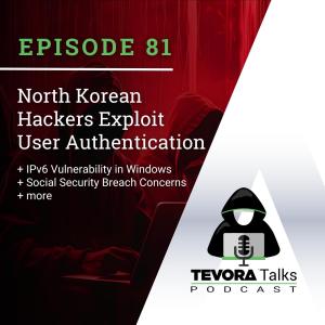 Episode 81 - North Korean Hackers Exploit User Authentication + IPv6 Vulnerability in Windows + More