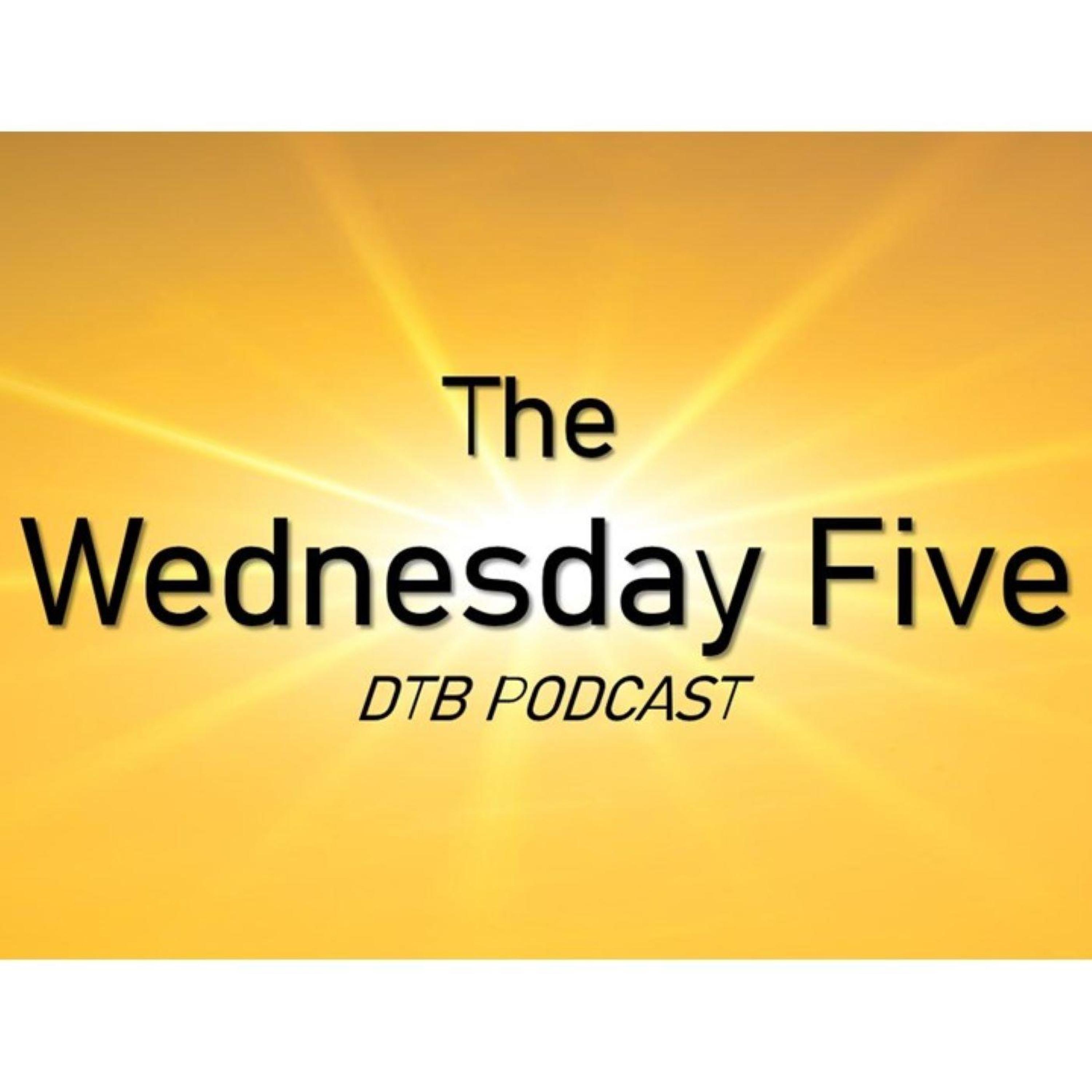 The Wednesday 5 on DTB Podcast