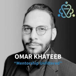 Mentorship Unfiltered with Omar Khateeb