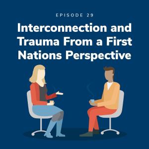 Interconnection and Trauma From a First Nations Perspective