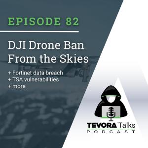 DJI Drone Ban From the Skies + Fortinet Data Breach + TSA Vulnerabilities + More