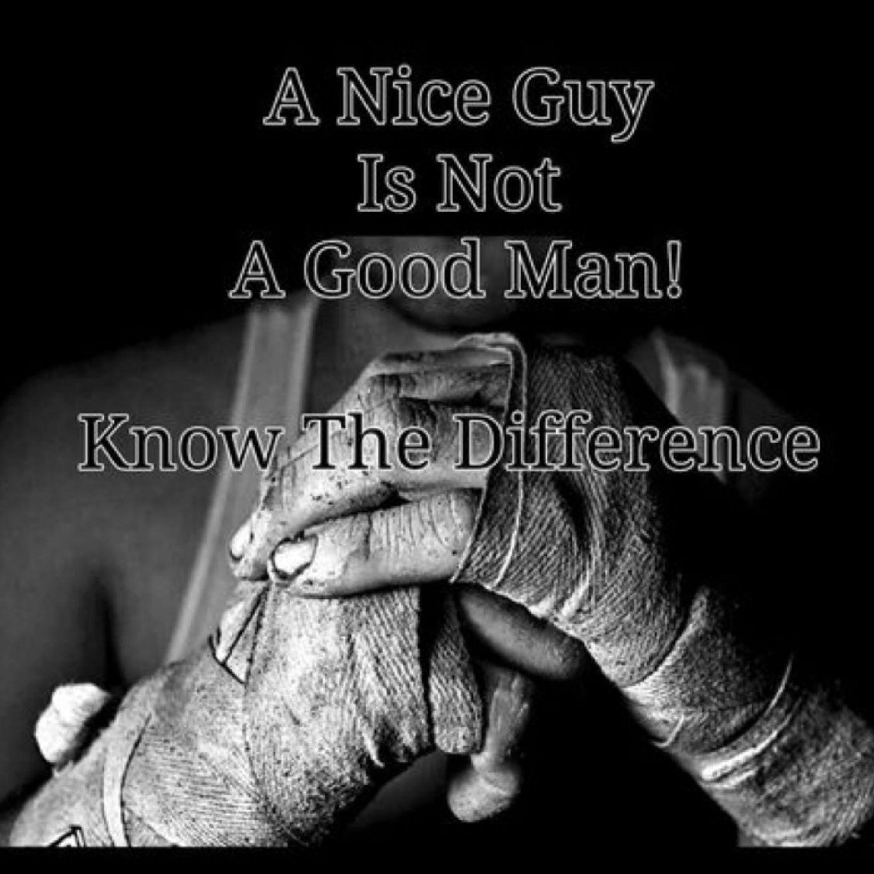 A Nice Guy is NOT necessarily a Good Man!