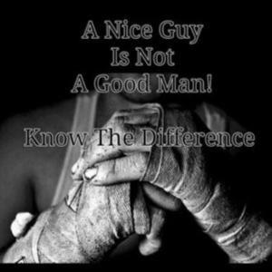 A Nice Guy is NOT necessarily a Good Man!