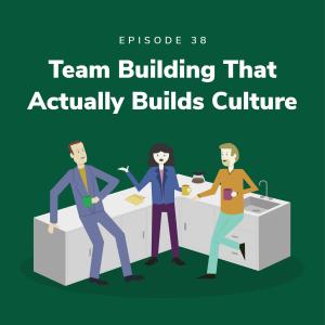 Team Building That Actually Builds Culture