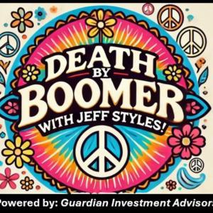 Death by Boomer with Jeff Styles! Stop Shaving! (Powered by Guardian Investment Advisors)