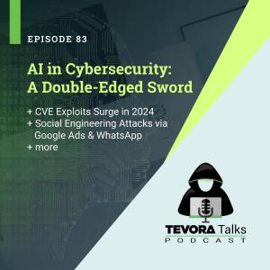 83 - AI in Cybersecurity: A Double-Edge Sword + CVE Exploits + Social Engineering Attacks + more