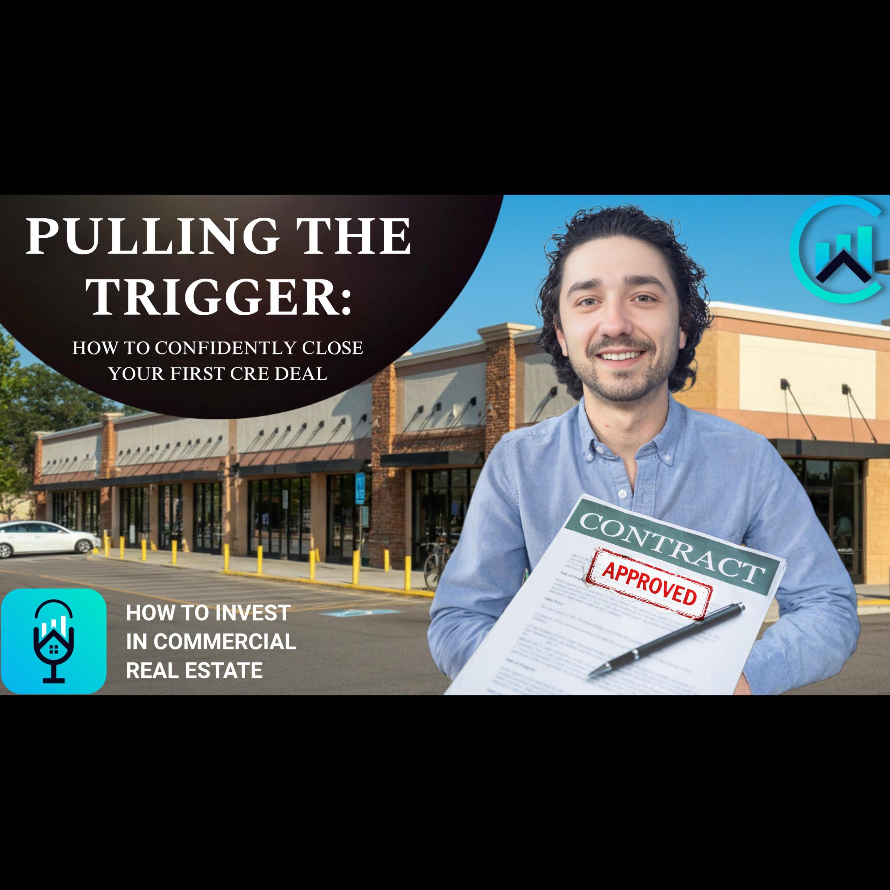 Pulling the Trigger: How to Confidently Close Your First CRE Deal episode artwork