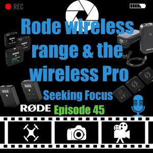 Episode 45 - RODE wireless range & the wireless PRO