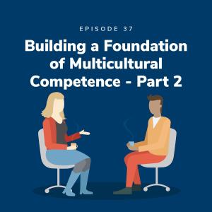 Building a Foundation of Multicultural Competence Part 2