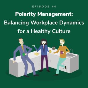 Polarity Management: Balancing Workplace Dynamics for a Healthy Culture