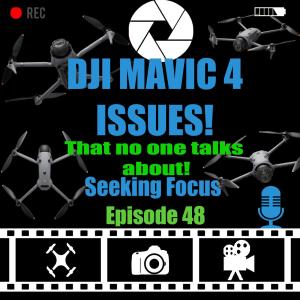 Episode 48 - DJI MAVIC 4 ISSUES! That no one talks about