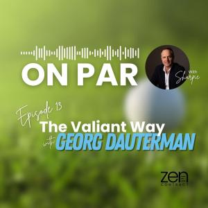 On Par Podcast - Episode 13 - The Valiant Way with Georg Dauterman