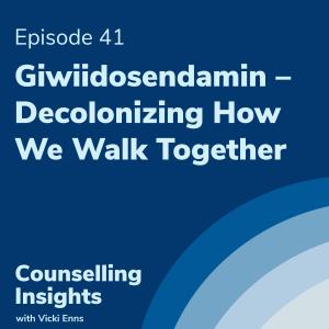 Giwiidosendamin – Decolonizing How We Walk Together