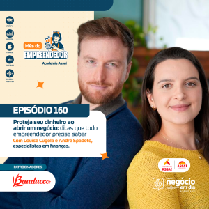 160 - Proteja seu dinheiro ao abrir um negócio: dicas que todo empreendedor precisa saber