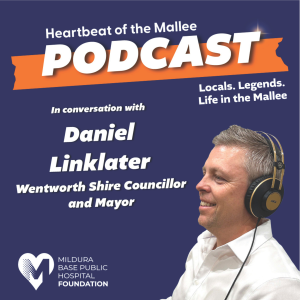 Heartbeat of the Mallee - A conversation with Wentworth Shire Councillor and Mayor, Daniel Linklater