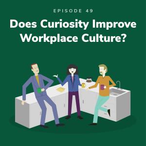 Does Curiosity Improve Workplace Culture?