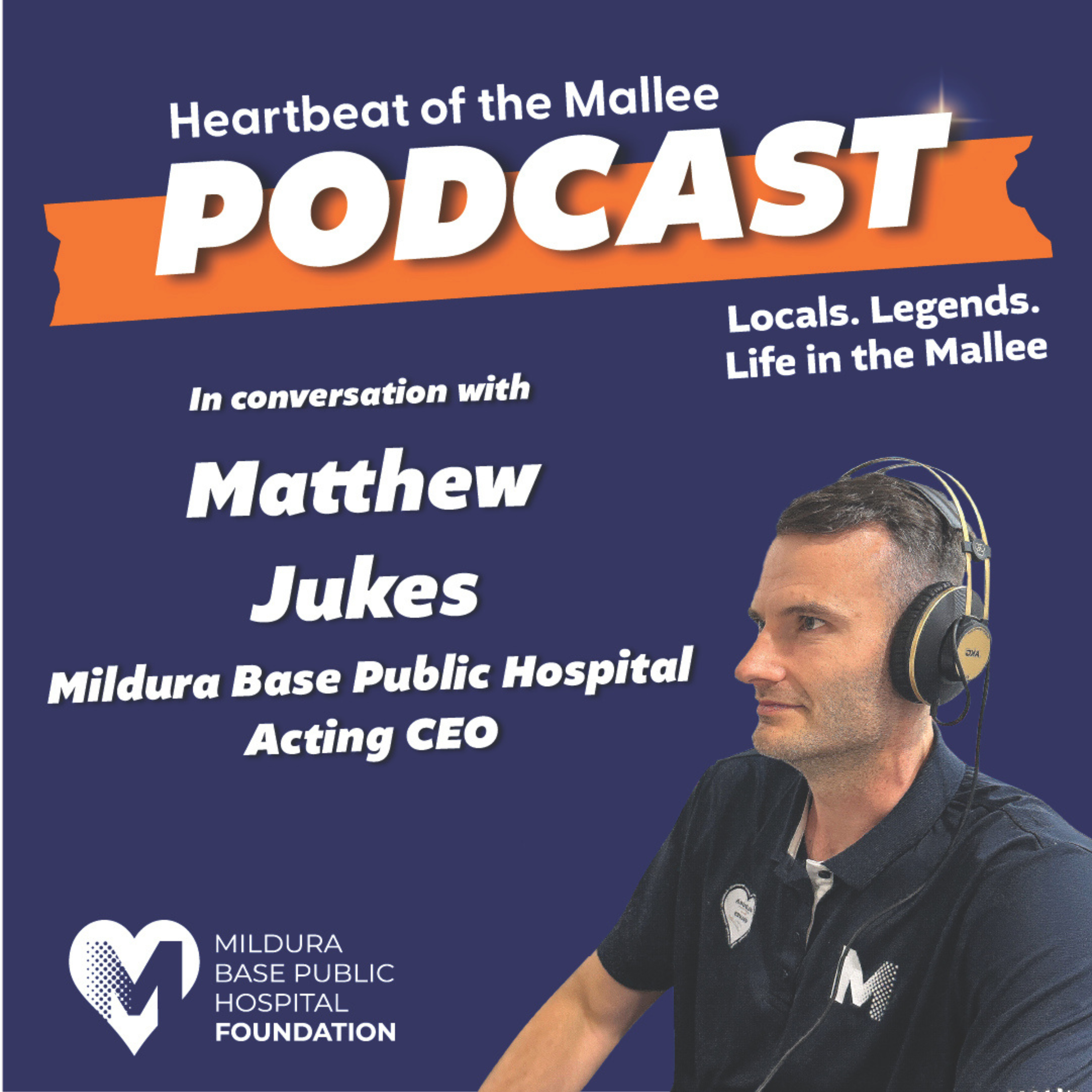 Heartbeat of the Mallee - A conversation with Mildura Base Public Hospital Acting CEO Matthew Jukes episode artwork
