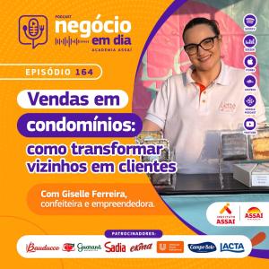 164 - Vendas em condomínios: como transformar vizinhos em clientes - com Giselle Ferreira