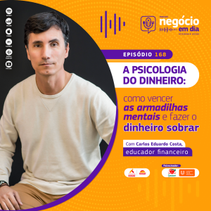 168 - A psicologia do dinheiro: como vencer as armadilhas mentais e fazer o dinheiro sobrar - com Carlos Eduardo Costa