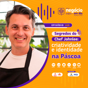 169 - Segredos do Chef Johnlee: criatividade e identidade na Páscoa