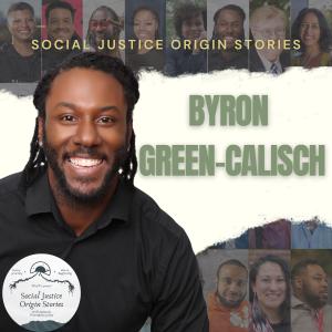 Recreating Home: Justice Over Everything with Byron Green-Calisch