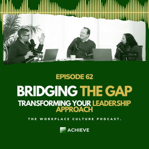 Episode 62: Bridging the Gap: Transforming Your Leadership Approach