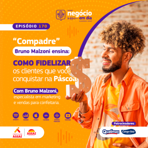170 - “Compadre” Bruno Malzoni ensina: como fidelizar os clientes que você conquistar na Páscoa