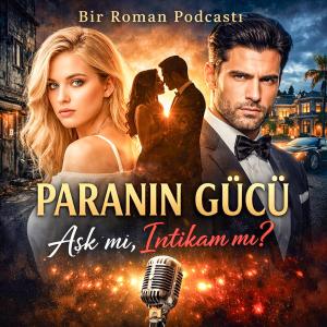 Paranın Gücü, Kalbin Esareti: Bir İntikam ve Aşk Hikâyesi