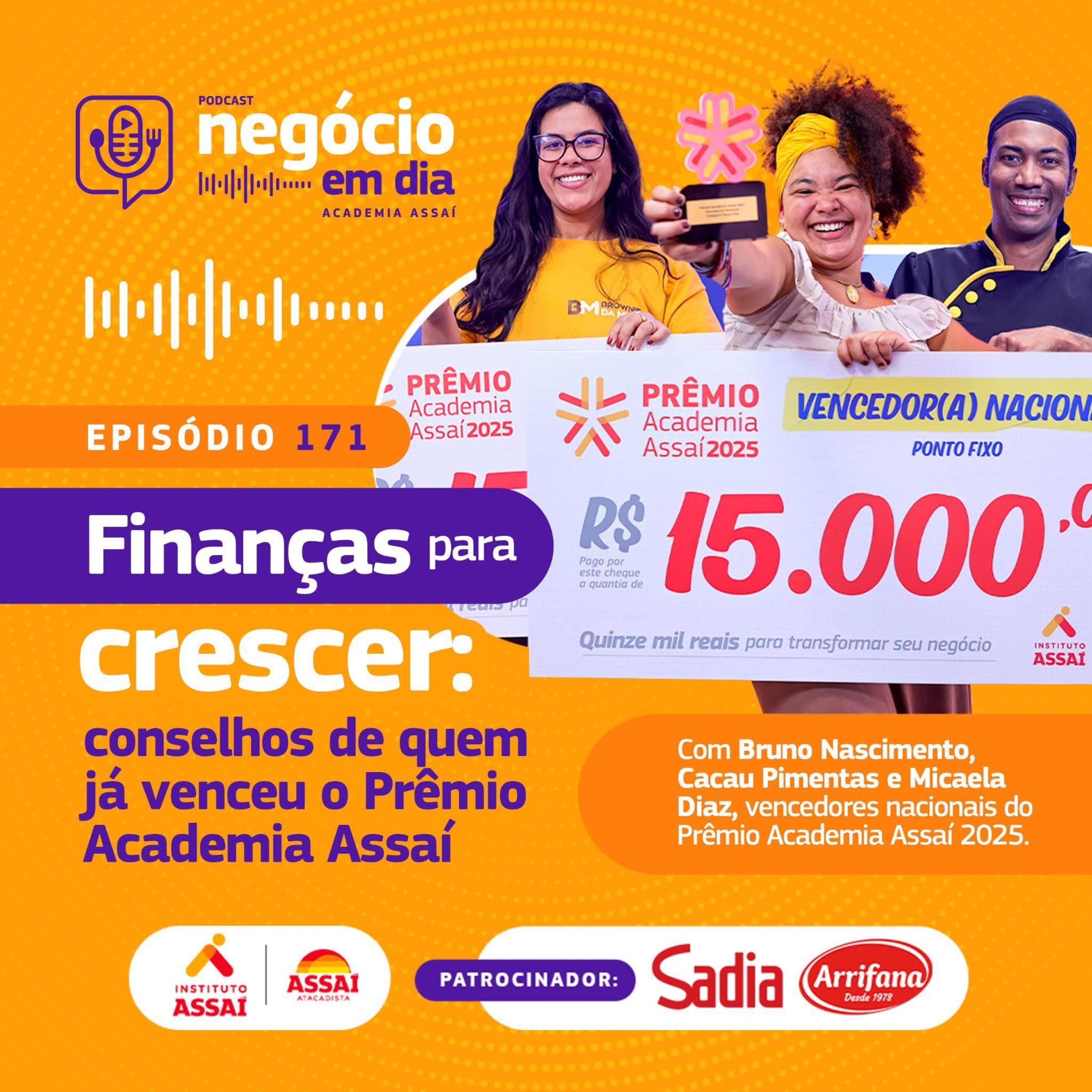 171 - Finanças para crescer: conselhos de quem já venceu o Prêmio Academia Assaí