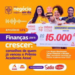 171 - Finanças para crescer: conselhos de quem já venceu o Prêmio Academia Assaí